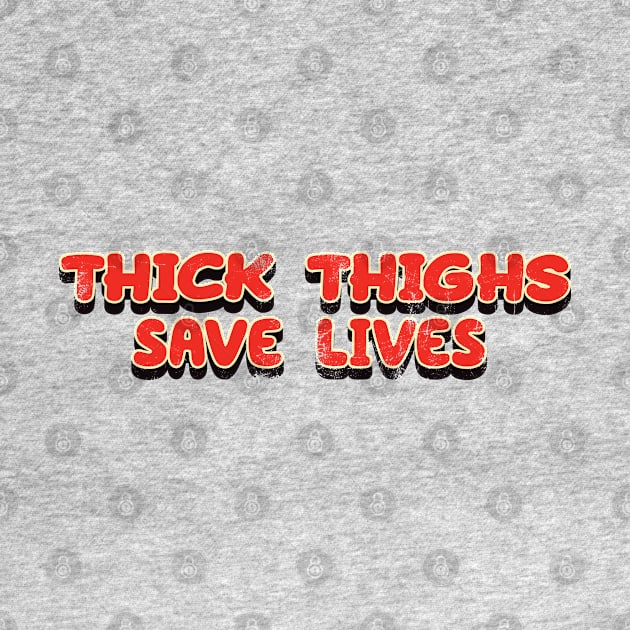 Thick Thighs Save Lives - Vintage Look  Text by Whimsical Thinker